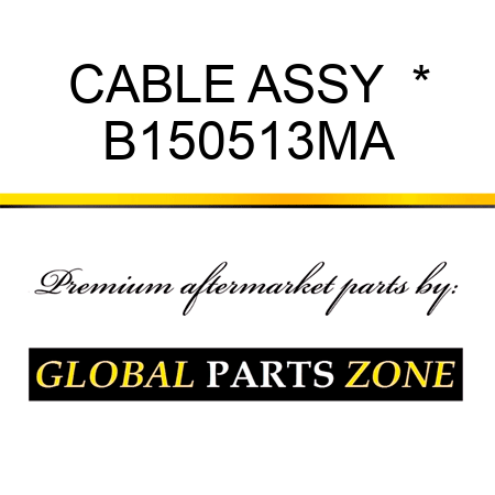 CABLE ASSY  * B150513MA