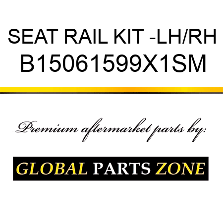 SEAT RAIL KIT -LH/RH B15061599X1SM