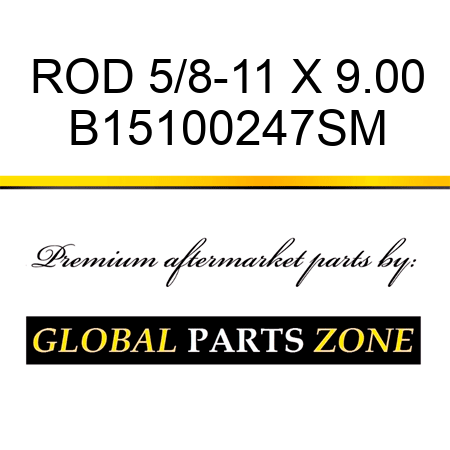 ROD 5/8-11 X 9.00 B15100247SM