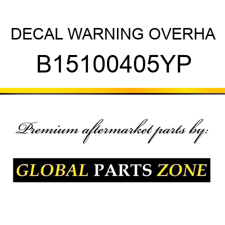 DECAL WARNING OVERHA B15100405YP