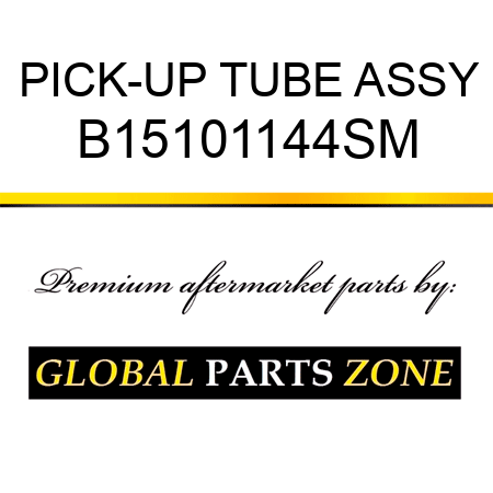 PICK-UP TUBE ASSY B15101144SM