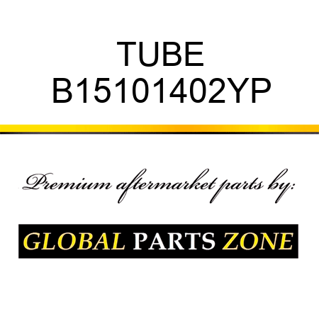 TUBE B15101402YP