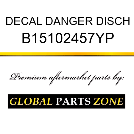 DECAL DANGER DISCH B15102457YP