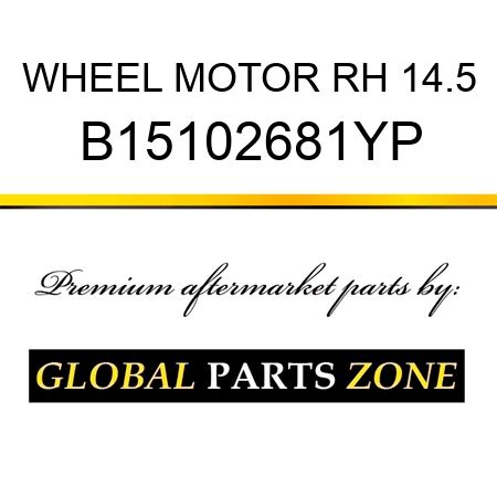 WHEEL MOTOR RH 14.5 B15102681YP