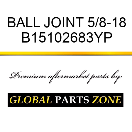 BALL JOINT 5/8-18 B15102683YP