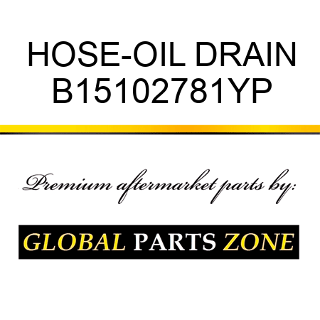 HOSE-OIL DRAIN B15102781YP