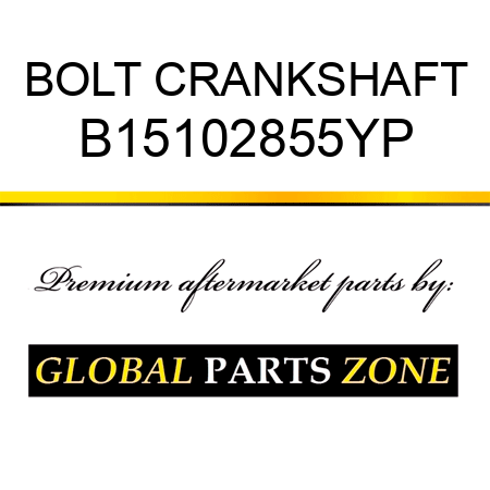 BOLT CRANKSHAFT B15102855YP