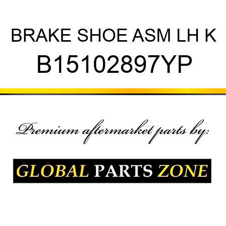 BRAKE SHOE ASM LH K B15102897YP