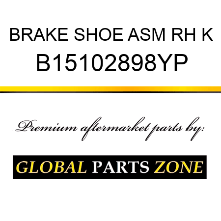 BRAKE SHOE ASM RH K B15102898YP