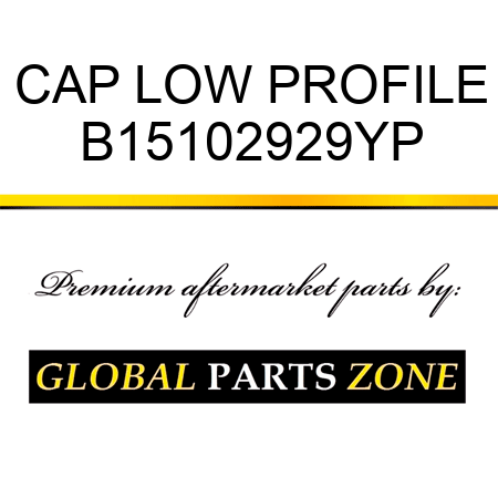 CAP LOW PROFILE B15102929YP