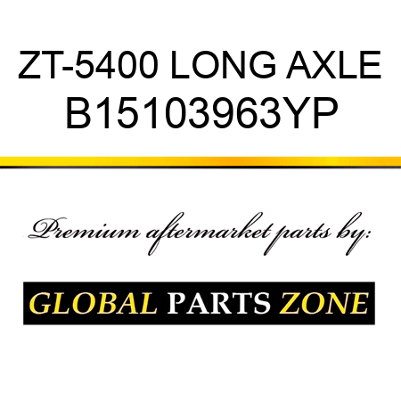 ZT-5400 LONG AXLE B15103963YP