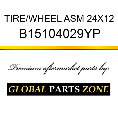 TIRE/WHEEL ASM 24X12 B15104029YP