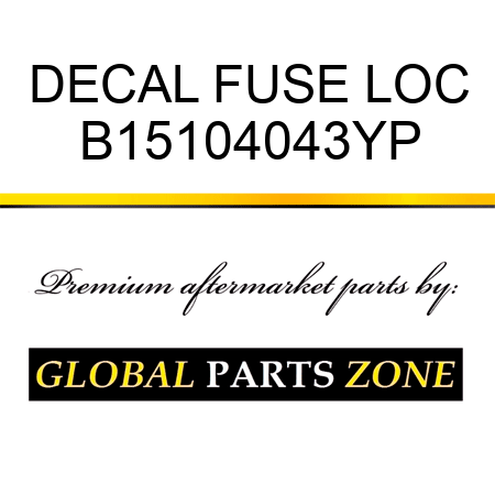 DECAL FUSE LOC B15104043YP