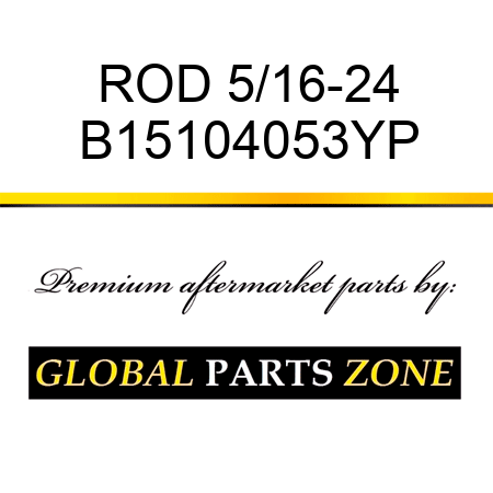ROD 5/16-24 B15104053YP
