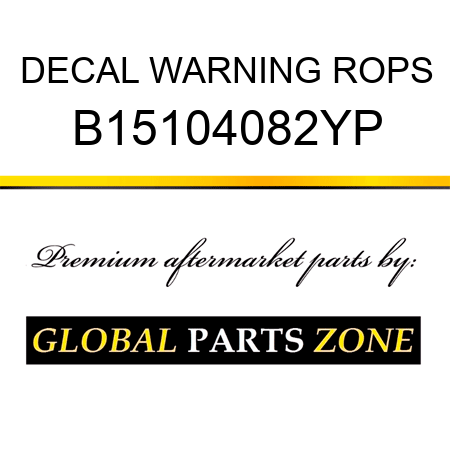 DECAL WARNING ROPS B15104082YP