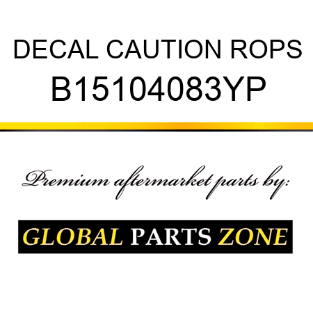 DECAL CAUTION ROPS B15104083YP