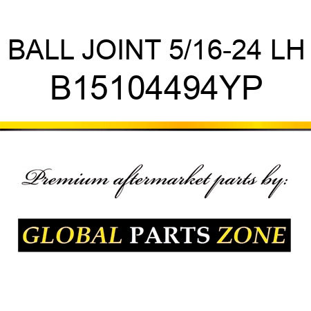 BALL JOINT 5/16-24 LH B15104494YP