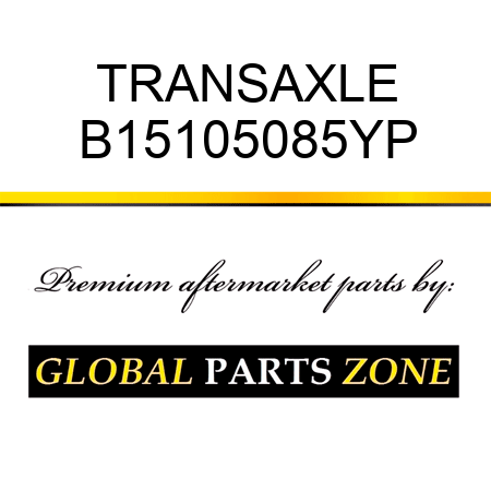 TRANSAXLE B15105085YP