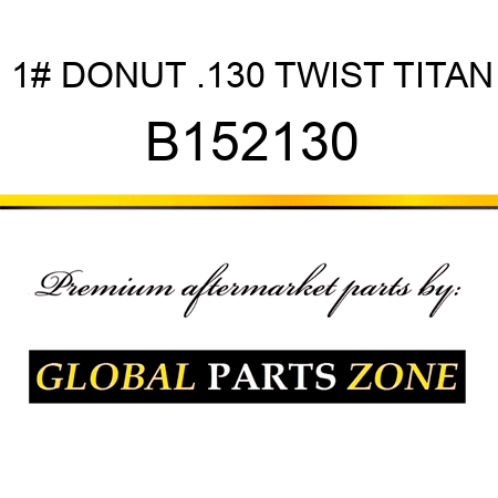 1# DONUT .130 TWIST TITAN B152130