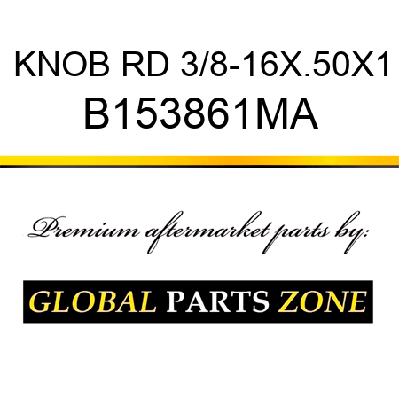 KNOB RD 3/8-16X.50X1 B153861MA