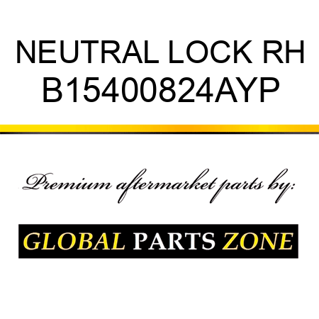 NEUTRAL LOCK RH B15400824AYP