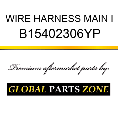 WIRE HARNESS MAIN I B15402306YP