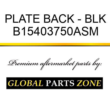 PLATE BACK - BLK B15403750ASM