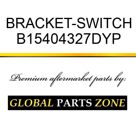 BRACKET-SWITCH B15404327DYP