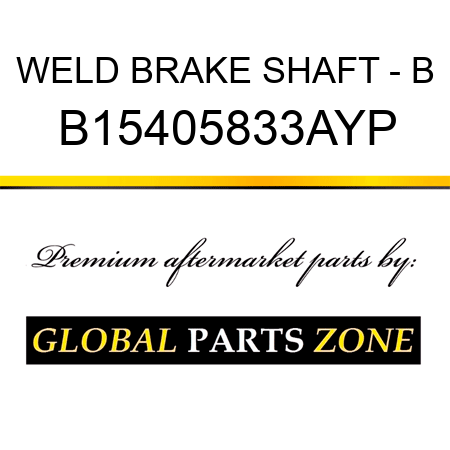 WELD BRAKE SHAFT - B B15405833AYP