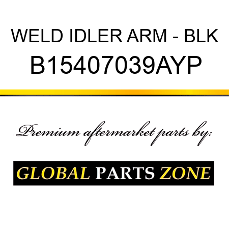 WELD IDLER ARM - BLK B15407039AYP