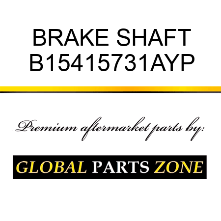 BRAKE SHAFT B15415731AYP