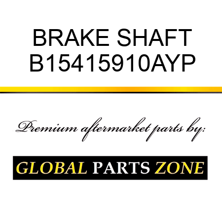 BRAKE SHAFT B15415910AYP