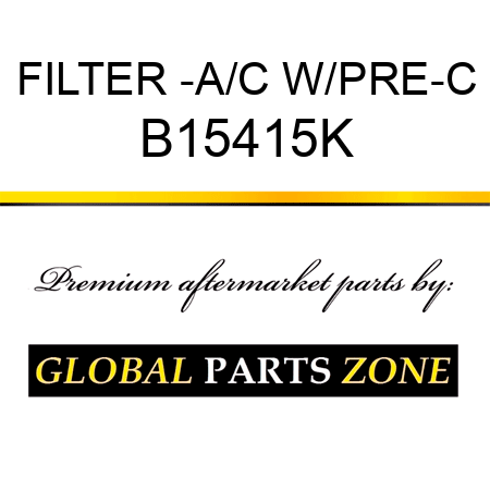 FILTER -A/C W/PRE-C B15415K