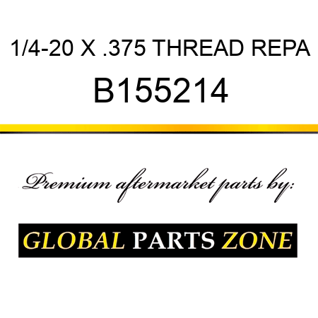 1/4-20 X .375 THREAD REPA B155214