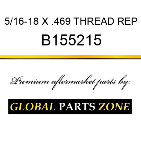 5/16-18 X .469 THREAD REP B155215