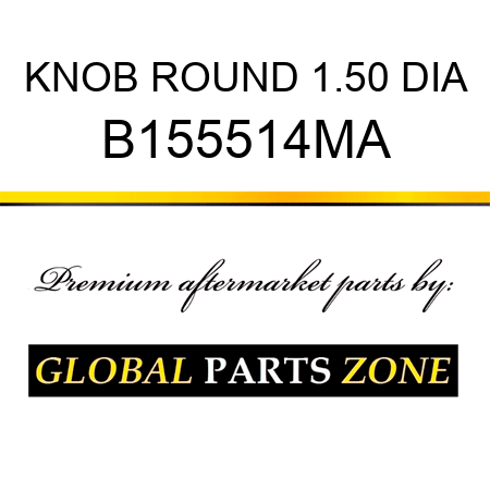 KNOB ROUND 1.50 DIA B155514MA