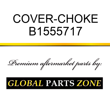 COVER-CHOKE B1555717