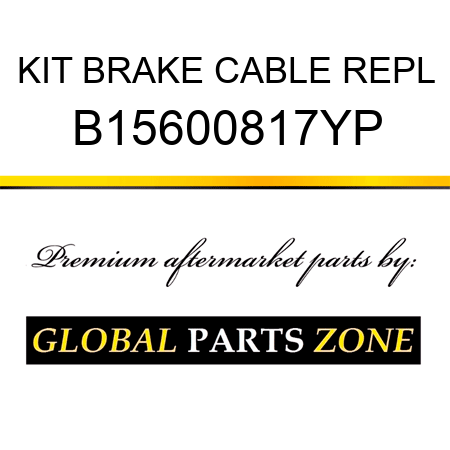 KIT BRAKE CABLE REPL B15600817YP