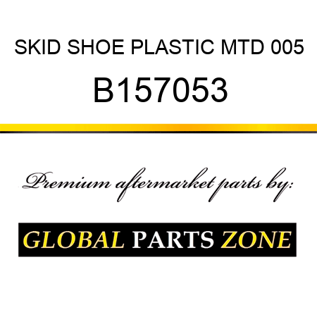 SKID SHOE PLASTIC MTD 005 B157053