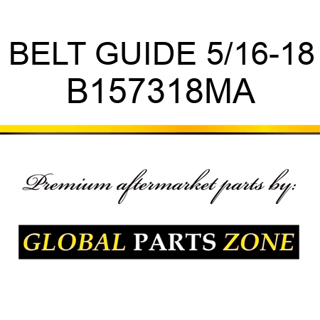 BELT GUIDE 5/16-18 B157318MA