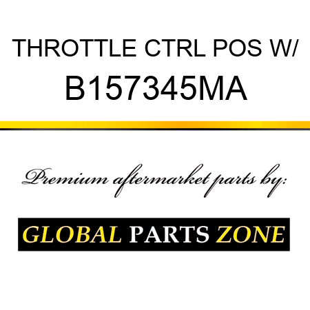 THROTTLE CTRL POS W/ B157345MA