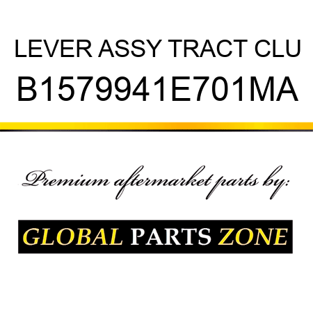 LEVER ASSY TRACT CLU B1579941E701MA