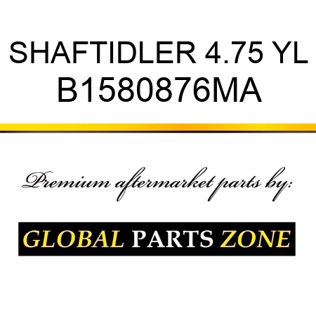 SHAFTIDLER 4.75 YL B1580876MA