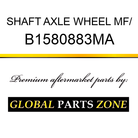 SHAFT AXLE WHEEL MF/ B1580883MA