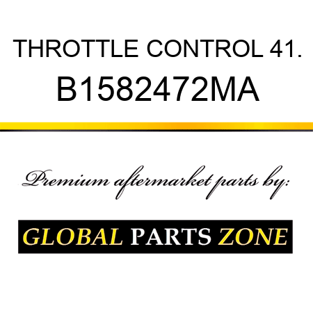 THROTTLE CONTROL 41. B1582472MA