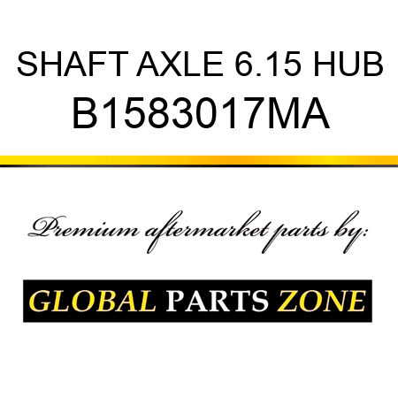 SHAFT AXLE 6.15 HUB B1583017MA