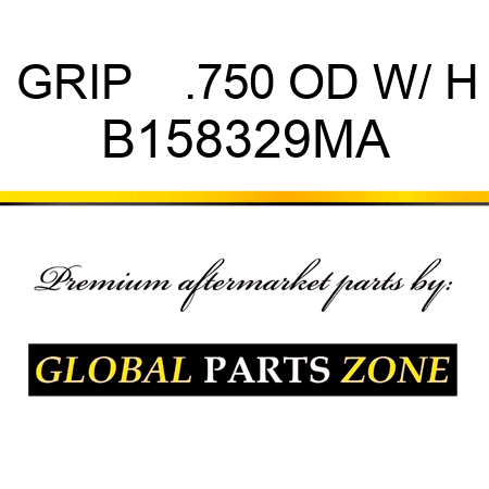 GRIP    .750 OD W/ H B158329MA