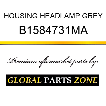 HOUSING HEADLAMP GREY B1584731MA