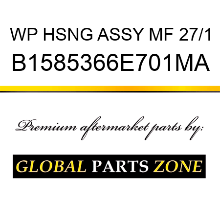 WP HSNG ASSY MF 27/1 B1585366E701MA