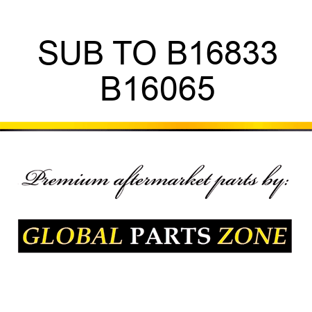 SUB TO B16833 B16065